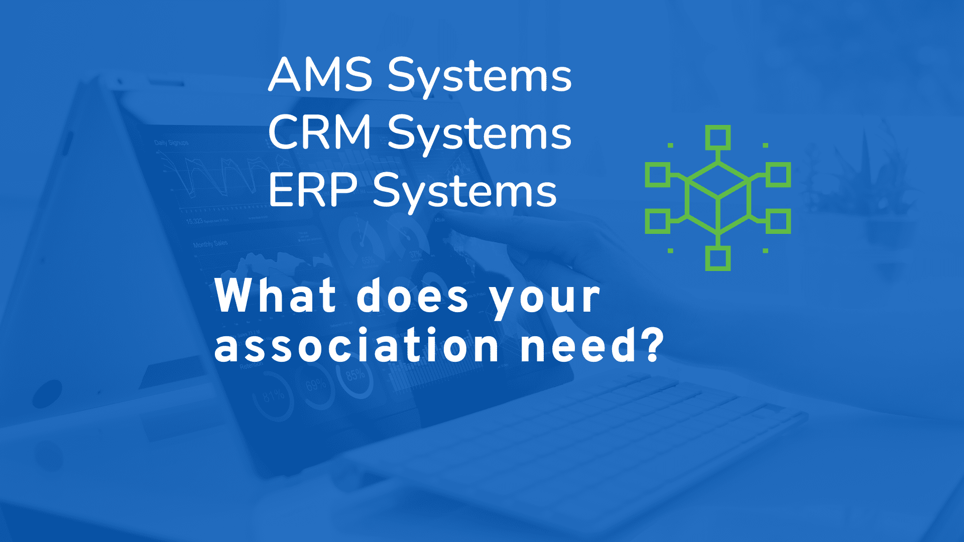 What is an AMS System (vs CRM Systems vs ERP Systems)?